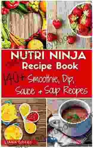 Nutri Ninja Recipe Book: 140+ Recipes For Smoothies Soups Sauces Dips Dressings Butters