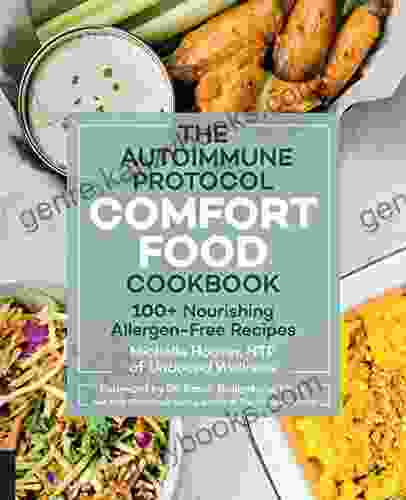 The Autoimmune Protocol Comfort Food Cookbook: 100+ Nourishing Allergen Free Recipes