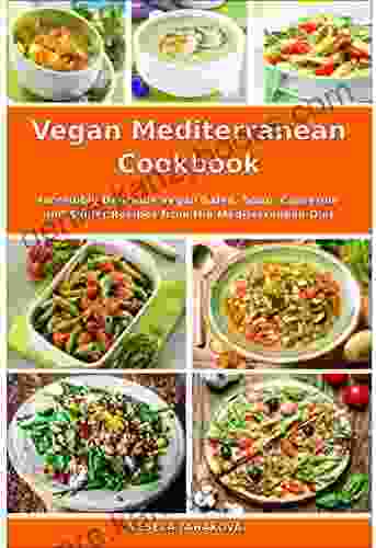 Vegan Mediterranean Cookbook: Incredibly Delicious Vegan Salad Soup Casserole and Skillet Recipes from the Mediterranean Diet (Plant Based Recipes For Everyday)