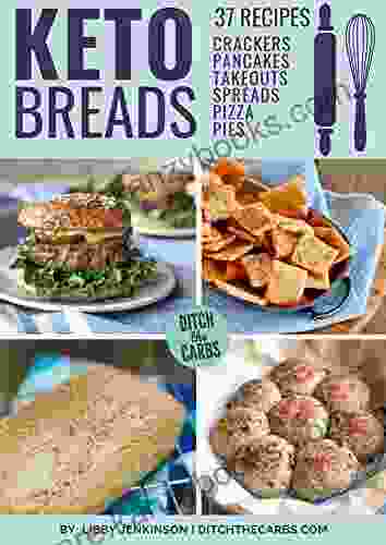 Keto Bread Cookbook: Easy Recipes For Keto Breads Keto Bagels Keto Pancakes Keto Waffles Keto Pizza Pie Crusts Keto Crackers Breadsticks