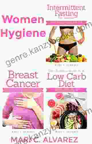 Women Hygiene: Intermittent Fasting For Women Your Essential Guide To A Low Carb Diet And Breast Cancer ( 3 MANUSCRIPTS IN 1 BOOK)