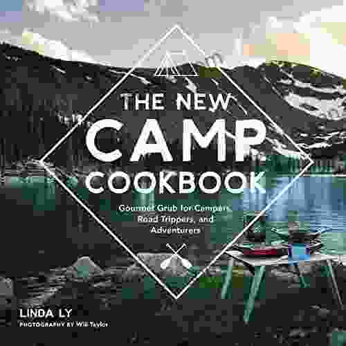 The New Camp Cookbook: Gourmet Grub For Campers Road Trippers And Adventurers (Great Outdoor Cooking)