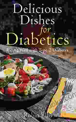 Delicious Dishes For Diabetics: Eating Well With Type 2 Diabetes