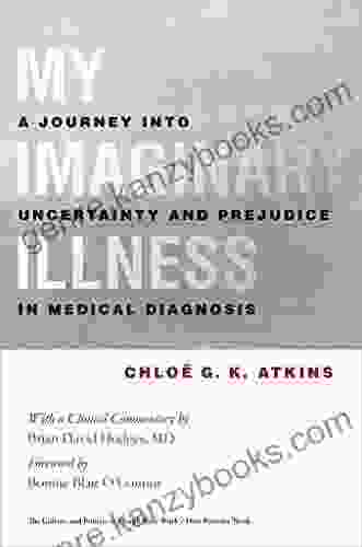 My Imaginary Illness: A Journey Into Uncertainty And Prejudice In Medical Diagnosis (The Culture And Politics Of Health Care Work)