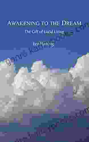 Awakening To The Dream: The Gift Of Lucid Living