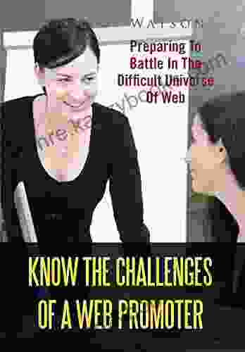 Know The Challenges Of A Web Promoter: Preparing To Battle In The Difficult Universe Of Web