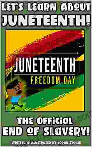 Let S Learn About Juneteenth : The End Of Slavery In The USA Learn African American Heritage Perfect For All Ages (Kid History 15)