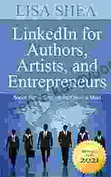 LinkedIn For Authors Artists And Entrepreneurs Social Networking For The Creative Mind (Social Media Author Essentials 6)