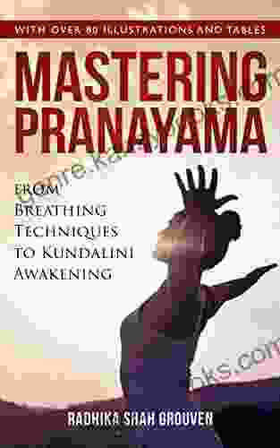 Mastering Pranayama: From Breathing Techniques to Kundalini Awakening