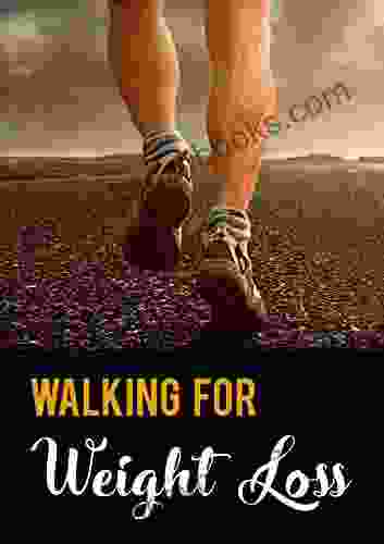 Walking For The Weight Loss: Here S How You Can Easily Melt Of All Your Unhealthy Body Fats Effectively Without Burning Yourself Out