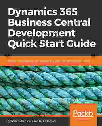 Dynamics 365 Business Central Development Quick Start Guide: Modern Development Techniques For Dynamics 365 Business Central