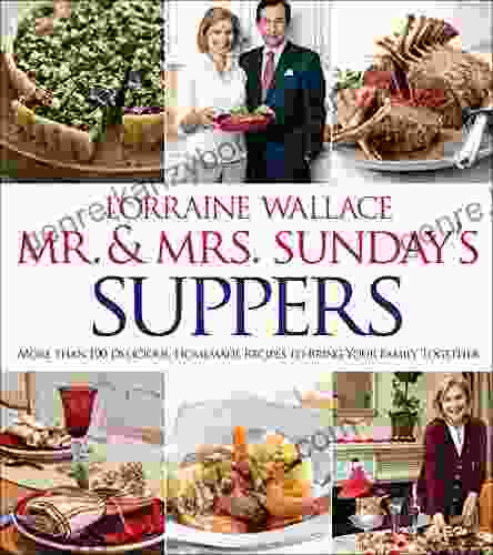 Mr Mrs Sunday S Suppers: More Than 100 Delicious Homemade Recipes To Bring Your Family Together