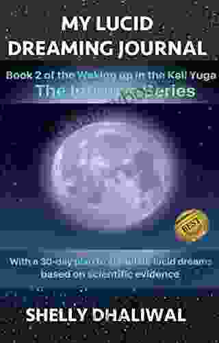 My Lucid Dreaming Journal: Waking Up In The Kali Yuga The Intuitive (Waking Up In The Kali Yuga The Intuitive 2)