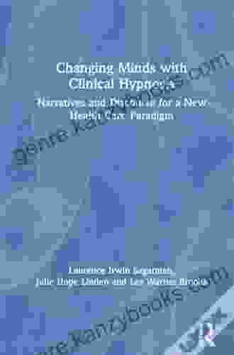 Changing Minds With Clinical Hypnosis: Narratives And Discourse For A New Health Care Paradigm