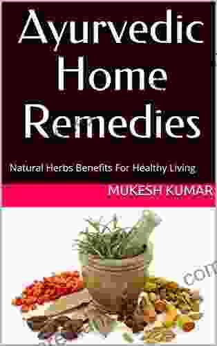 Ayurvedic Home Remedies: Natural Herbs Benefits For Healthy Living