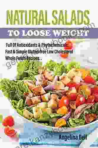 Natural Salads To Loose Weight: Full Of Antioxidants Phytochemicals Fast Simple Gluten free Low Cholesterol Whole Foods Recipes