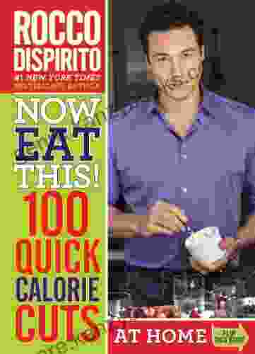 Now Eat This 100 Quick Calorie Cuts At Home / On The Go