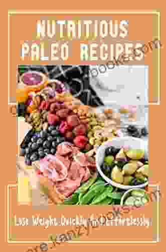 Nutritious Paleo Recipes: Lose Weight Quickly And Effortlessly