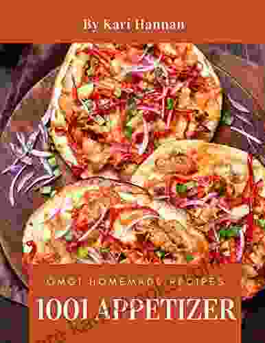 OMG 1001 Homemade Appetizer Recipes: A Must Have Homemade Appetizer Cookbook For Everyone