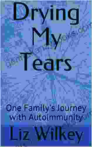 Drying My Tears: One Family S Journey With Autoimmunity