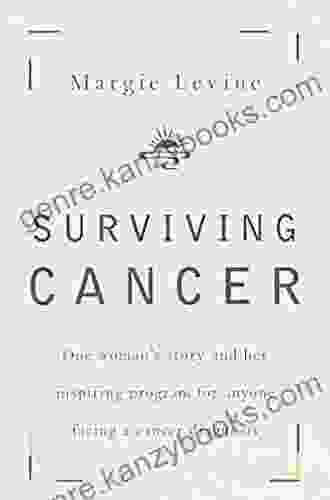 Surviving Cancer: One Woman S Story And Her Inspiring Program For Anyone Facing A Cancer Diagnosis