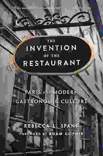 The Invention Of The Restaurant: Paris And Modern Gastronomic Culture With A New Preface (Harvard Historical Studies 135)