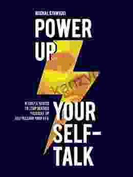 Power Up Your Self Talk: 6 Simple Habits To Stop Beating Yourself Up And Reclaim Your Life