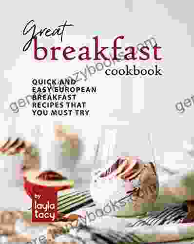 Great Breakfast Recipes: Quick And Easy European Breakfast Recipes That You Must Try