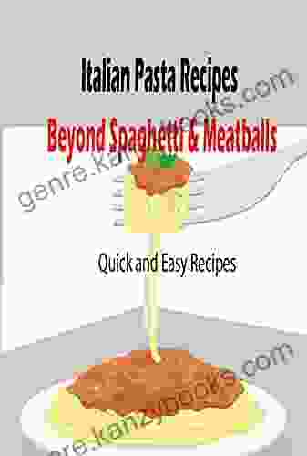 Italian Pasta Recipes Beyond Spaghetti Meatballs: Quick And Easy Recipes