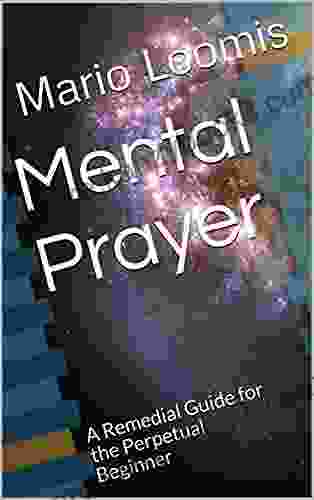 Mental Prayer: A Remedial Guide for the Perpetual Beginner