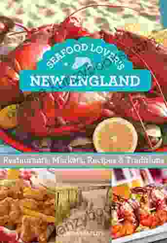 Seafood Lover S New England: Restaurants Markets Recipes Traditions (Food Lovers)