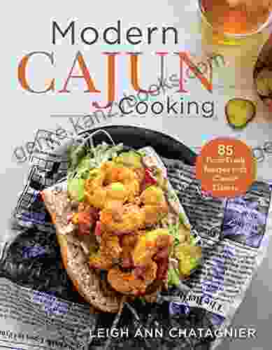 Modern Cajun Cooking: 85 Farm Fresh Recipes with Classic Flavors