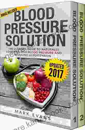 Blood Pressure: Solution 2 Manuscripts The Ultimate Guide To Naturally Lowering High Blood Pressure And Reducing Hypertension 54 Delicious Heart Healthy Recipes (Blood Pressure 3)