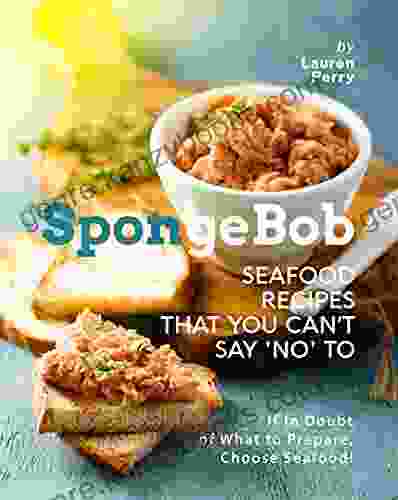 SpongeBob Seafood Recipes That You Can T Say No To: If In Doubt Of What To Prepare Choose Seafood