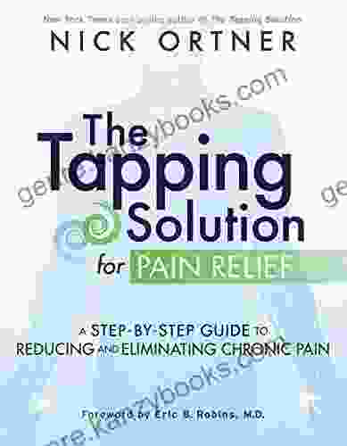 The Tapping Solution For Pain Relief: A Step By Step Guide To Reducing And Eliminating Chronic Pain