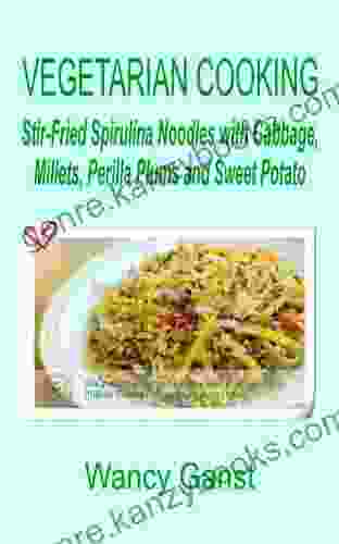 Vegetarian Cooking: Stir Fried Spirulina Noodles With Cabbage Millets Perilla Plums And Sweet Potato (Vegetarian Cooking Vegetables And Fruits 316)