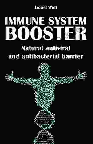 Immune System Booster Natural Antiviral And Antibacterial Barrier: Strengthen And Rebuild Your Immunity Naturally