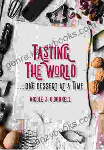 Tasting The World One Dessert At A Time: 200 Countries 200 Sweet Treats