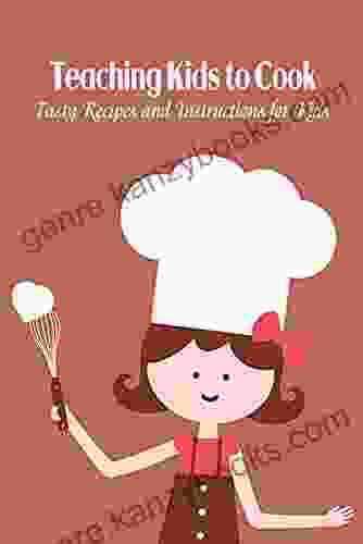 Teaching Kids to Cook: Tasty Recipes and Instructions for Kids