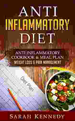 Anti Inflammatory Diet: Anti Inflammatory Cookbook Meal Plan Weight Loss Pain Management (Whole Food Autoimmune Low Carb Cookbook Clean Eating Arthritis Thyroid Hashimotos)