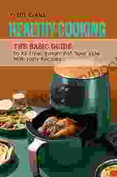 Healthy Cooking: The Basic Guide To Air Fryer Instant Pot Sous Vide With Tasty Recipes