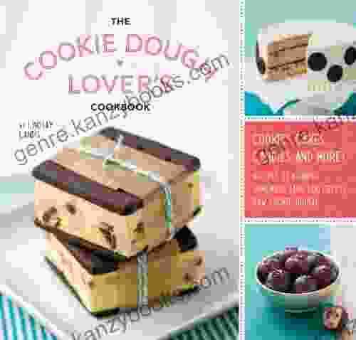 The Cookie Dough Lover S Cookbook: Cookies Cakes Candies And More