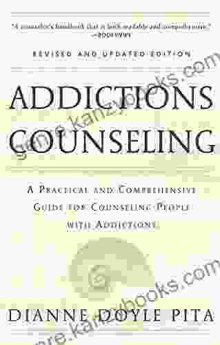 Addictions Counseling: A Practical And Comprehensive Guide For Counseling People With Addictions