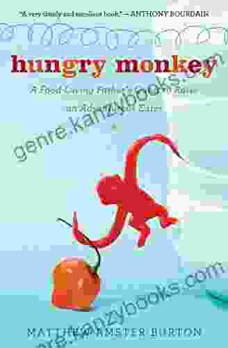 Hungry Monkey: A Food Loving Father S Quest To Raise An Adventurous Eater