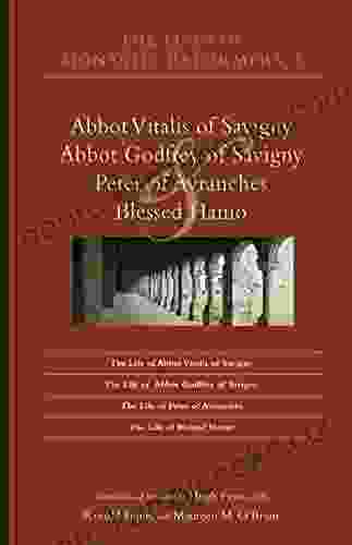 The Lives Of Monastic Reformers 2: Abbot Vitalis Of Savigny Abbot Godfrey Of Savigny Peter Of Avranches And Blessed Hamo (Cistercian Studies 230)