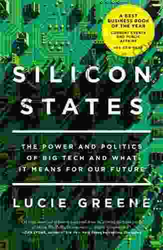 Silicon States: The Power And Politics Of Big Tech And What It Means For Our Future