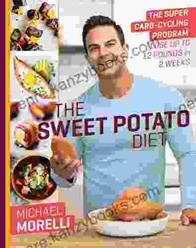 The Sweet Potato Diet: The Super Carb Cycling Program To Lose Up To 12 Pounds In 2 Weeks