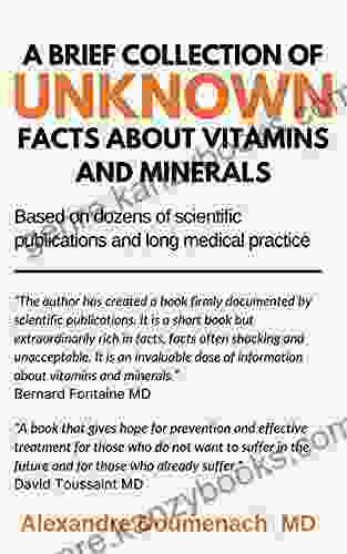 A Brief Collection Of Unknown Facts About Vitamins And Minerals: Based On Dozens Of Scientific Publications And Long Medical Practice
