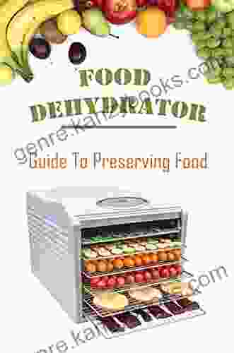 Food Dehydrator: Guide To Preserving Food: Tasty Food Recipes