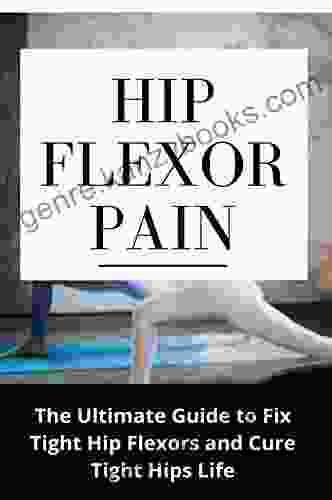 Hip Flexor Pain: The Ultimate Guide To Fix Tight Hip Flexors And Cure Tight Hips Life: Tight Hip Flexors Test